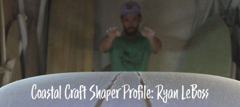 Coastal Craft Shaper Profile: Ryan LeBoss