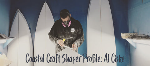 Coastal Craft Shaper Profile: Al Ciske