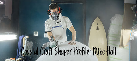 Coastal Craft Shaper Profile: Mike Hall