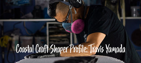Coastal Craft Shaper Profile: Travis Yamada
