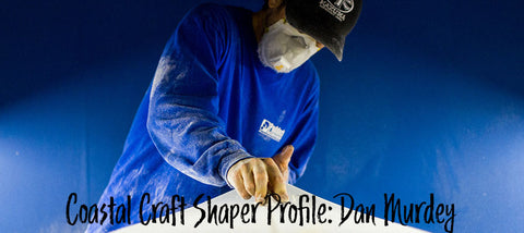 Coastal Craft Shaper Profile: Dan Murdey