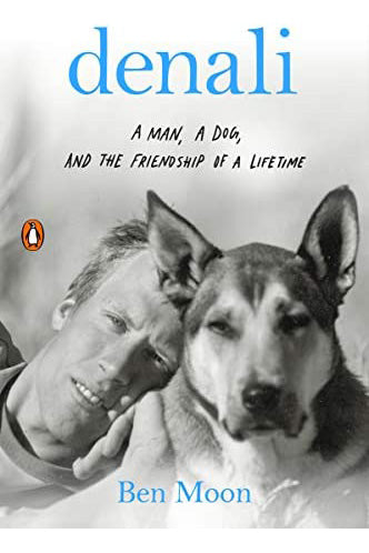 Denali - A Man, A Dog, And The Friendship Of A Lifetime - Signed Copy